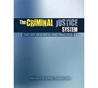 The Criminal Justice System: Theories, Philosophies, Research And Practice