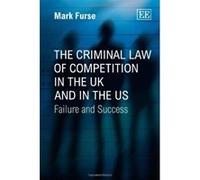 The Criminal Law of Competition in the UK and in the US: Failure and Success - [Livre en VO] Mark Furse (Auteur)