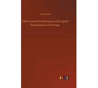 The Criminal Prosecution And Capital Punishment Of Animals