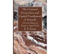 The Criminal Prosecution And Capital Punishment Of Animals