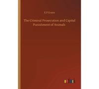 The Criminal Prosecution And Capital Punishment Of Animals