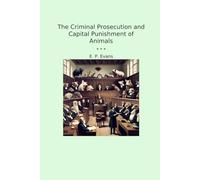 The Criminal Prosecution and Capital Punishment of Animals