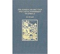 The Criminal Prosecution and Capital Punishment of Animals E.P. Evans (Auteur)