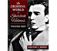 The Criminal World Of Sherlock Holmes Volume One by Kelvin Jones Kelvin Jones (Auteur)