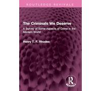 The Criminals We Deserve: A Survey of Some Aspects of Crime in the Modern World