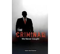 The Criminals We Never Caught: 100 True Stories of Elusive Masterminds