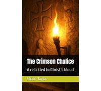 The Crimson Chalice: A relic tied to Christ’s blood
