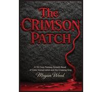 The Crimson Patch: A YA Cozy Fantasy Growth Novel of Color Conservation and the Creeping Grey