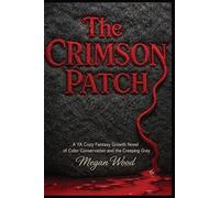 The Crimson Patch: A YA Cozy Fantasy Growth Novel of Color Conservation and the Creeping Grey