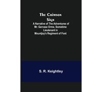 The Crimson Sign; A Narrative Of The Adventures Of Mr. Gervase Orme, Sometime Lieutenant In Mountjoy's Regiment Of Foot