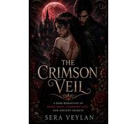 THE CRIMSON VEIL: A Dark Romantasy Of Blood Magic, Forbidden Love, And Ancient Secrets