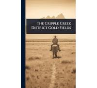 The Cripple Creek District Gold Fields