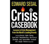 The Crisis Casebook Lessons in Crisis Management from the World’s Leading Brands - Edward Segal - John Murray Business - ebook (ePub) - Livre