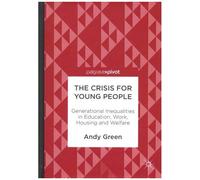 The Crisis For Young People - Generational Inequalities In Education, Work, Housing And Welfare
