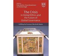 The Crisis In Global Ethics And The Future Of Global Governance: Fulfilling The Promise Of The Earth Charter