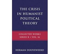 The Crisis in Humanist Political Theory: As Seen from a Calvinist Cosmology and Epistemology