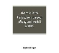 The Crisis In The Punjab, From The 10th Of May Until The Fall Of Delhi