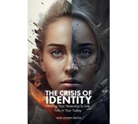 The Crisis of Identity: Healing Your Yesterday to Live Fully in Your Today