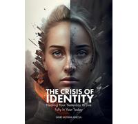 The Crisis of Identity: Healing Your Yesterday to Live Fully in Your Today