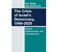 The Crisis of Israel's Democracy, 1948-2025: Origins, Developments, and Consequences