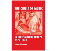 The Crisis Of Music In Early Modern Europe, 1470--1530