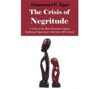 The Crisis of Negritude: A Study of the Black Movement Against Intellectual Oppression in the Early 20th Century Egar, Emmanuel Edame (Auteur)