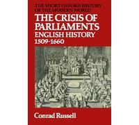 The Crisis Of Parliaments: English History, 1509-1660 (Short Oxford History of the Modern World)