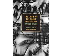 The Crisis of the Negro Intellectual: A Historical Analysis of the Failure of Black Leadership