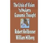 The Crisis of Vision in Modern Economic Thought Robert Heilbroner, William S. Milberg (Auteur)