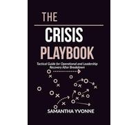The Crisis Playbook: Tactical Guide for Operational Leadership Recovery After Breakdown