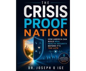THE CRISIS PROOF NATION: HOW AMERICA CAN BUILD REAL HEALTH SECURITY BEFORE IT'S TOO LATE