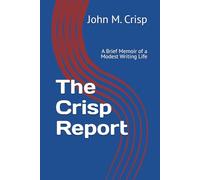 The Crisp Report: A Brief Memoir of a Modest Writing Life
