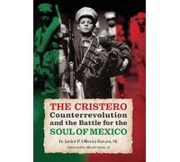 The Cristero Counterrevolution and the Battle for the Soul of Mexico