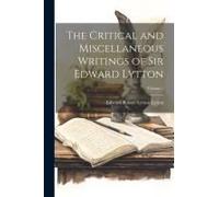 The Critical And Miscellaneous Writings Of Sir Edward Lytton; Volume 1