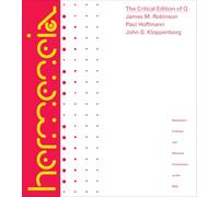 The Critical Edition of Q: A Synopsis Including the Gospels of Matthew and Luke, Mark and Thomas With English, German and French Translations of Q and Thomas