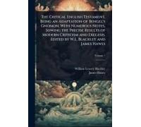 The Critical English Testament, Being An Adaptation Of Bengel's Gnomon, With Numerous Notes, Sowing The Precise Results Of Modern Criticism And Exegesis. Edited By W.L. Blackley And James Hawes