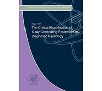 The Critical Examination of X-Ray Generating Equipment in Diagnostic Radiology - [Version Originale] Christopher Wood, Peter Howells, Gillian Rodaks, (Auteur)