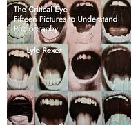 The Critical Eye: Fifteen Pictures to Understand Photography