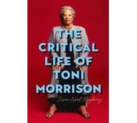 The Critical Life Of Toni Morrison