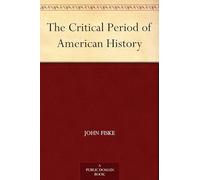 The Critical Period of American History