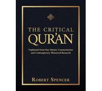 The Critical Qur'an: Explained from Key Islamic Commentaries and Contemporary
