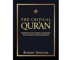 The Critical Qur'an: Explained from Key Islamic Commentaries and Contemporary Historical Research