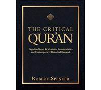 The Critical Quran Explained from Key Islamic Commentaries and Contemporary Historical Research by Robert Spencer Robert Spencer (Auteur)