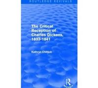 The Critical Reception of Charles Dickens, 1833-1841 - [Version Originale] Kathryn Chittick (Auteur)