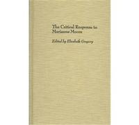 The Critical Response to Marianne Moore, CRITICAL RESPONSES IN ARTS AND LETTERS