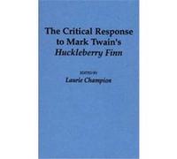 The Critical Response To Mark Twain's Huckleberry Finn