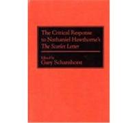 The Critical Response to Nathaniel Hawthorne's the Scarlet Letter, CRITICAL RESPONSES IN ARTS AND LETTERS