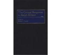 The Critical Response to Ralph Ellison, CRITICAL RESPONSES IN ARTS AND LETTERS