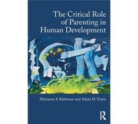 The Critical Role Of Parenting In Human Development (Paperback) Marianna S Private Practice Klebanov, Adam D Northern California Kaiser Travis, Usa (Auteur)