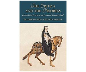 The Critics And The Prioress: Antisemitism, Criticism, And Chaucer's Prioress's Tale